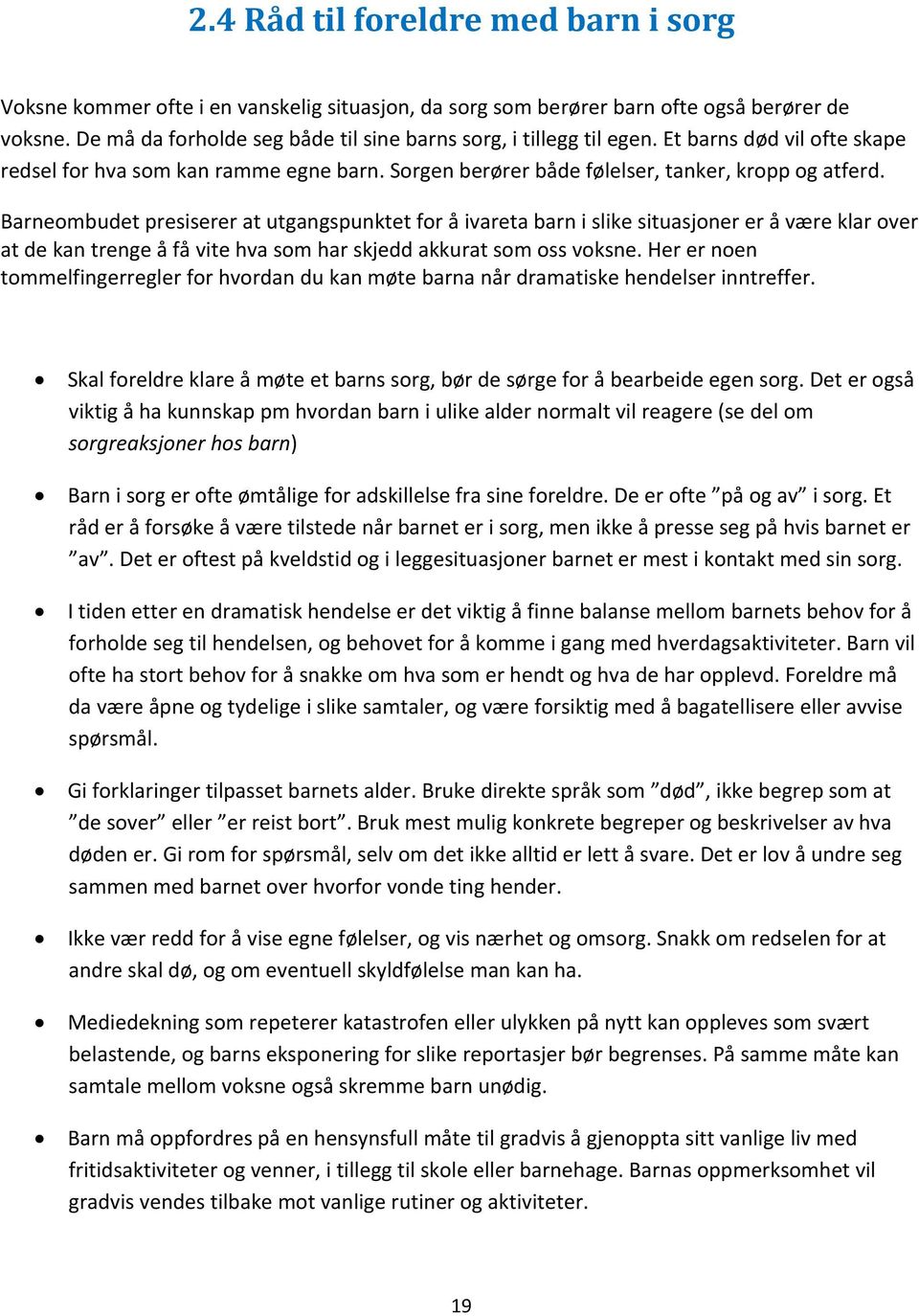 Barneombudet presiserer at utgangspunktet for å ivareta barn i slike situasjoner er å være klar over at de kan trenge å få vite hva som har skjedd akkurat som oss voksne.