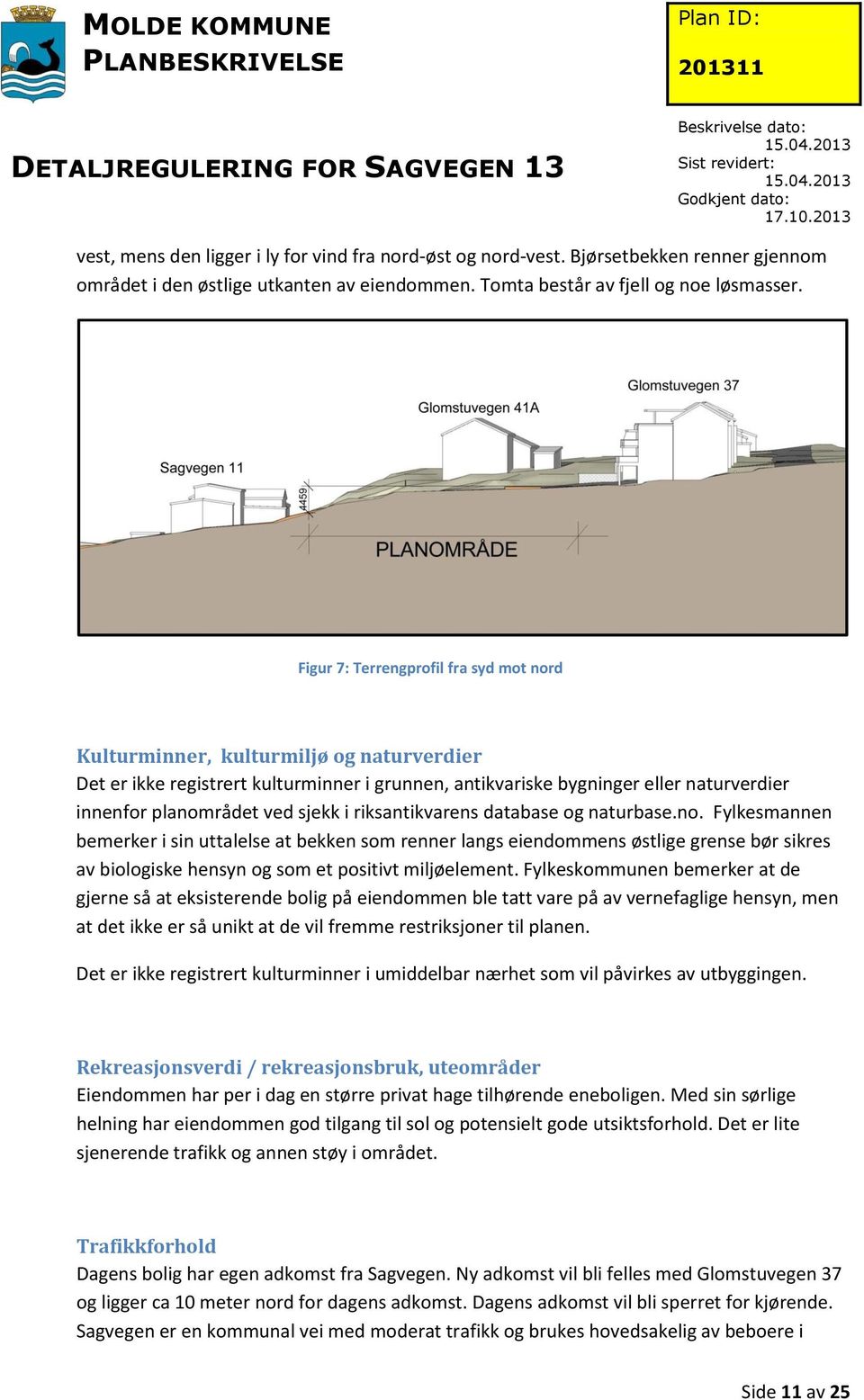 sjekk i riksantikvarens database og naturbase.no.