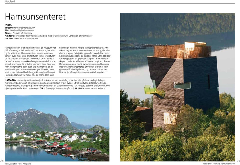 Hamsunsenteret er noe så sjeldent som et bygg hvor selve arkitekturen tolker litteraturen og forfatteren.