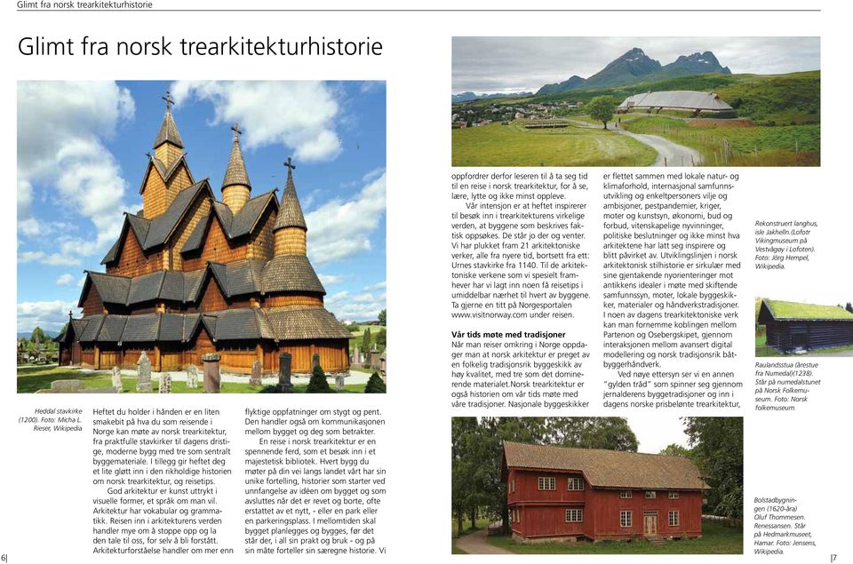 Vi har plukket fram 21 arkitektoniske verker, alle fra nyere tid, bortsett fra ett: Urnes stavkirke fra 1140.