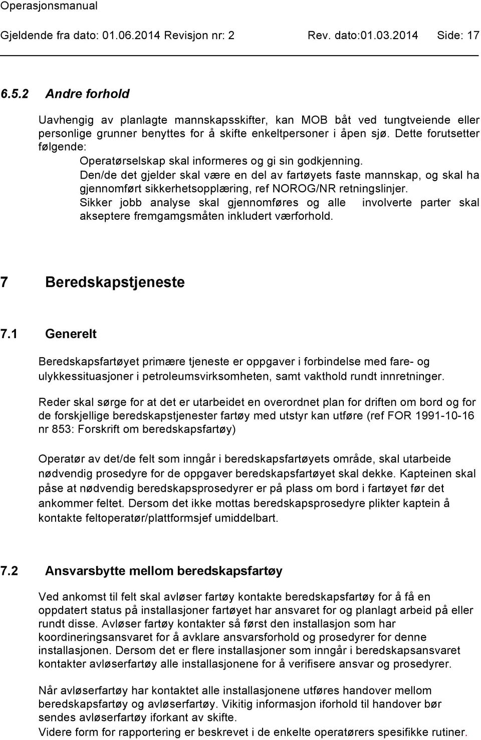 Dette forutsetter følgende: Operatørselskap skal informeres og gi sin godkjenning.