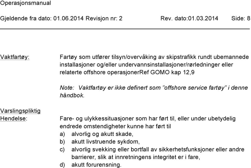 offshore operasjonerref GOMO kap 12,9 Note: Vaktfartøy er ikke definert som offshore service fartøy i denne håndbok.