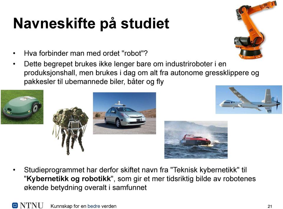 autonome gressklippere og pakkesler til ubemannede biler, båter og fly Studieprogrammet har derfor skiftet navn