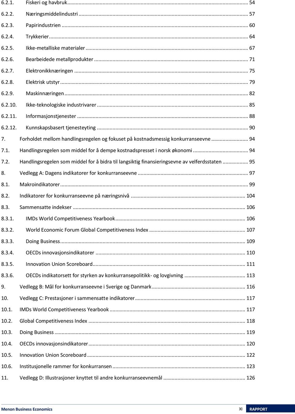 Kunnskapsbasert tjenesteyting... 90 7. Forholdet mellom handlingsregelen og fokuset på kostnadsmessig konkurranseevne... 94 7.1.