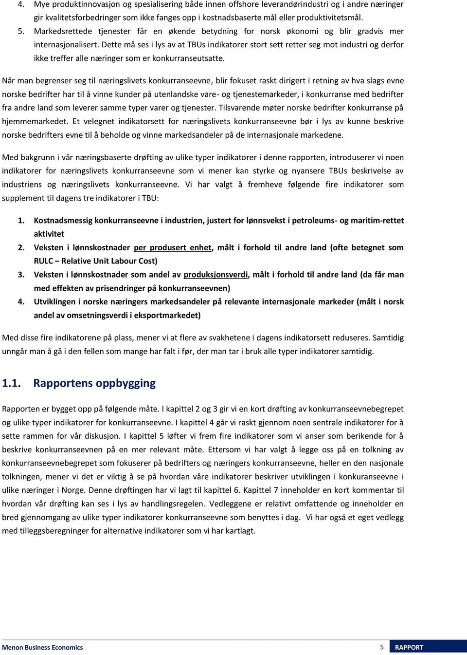 Dette må ses i lys av at TBUs indikatorer stort sett retter seg mot industri og derfor ikke treffer alle næringer som er konkurranseutsatte.