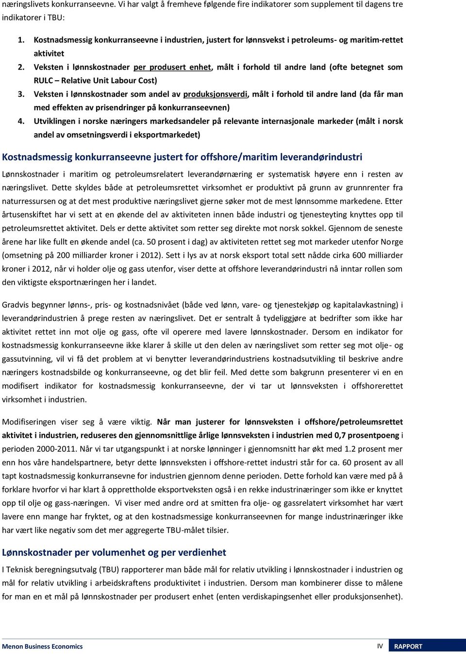 Veksten i lønnskostnader per produsert enhet, målt i forhold til andre land (ofte betegnet som RULC Relative Unit Labour Cost) 3.