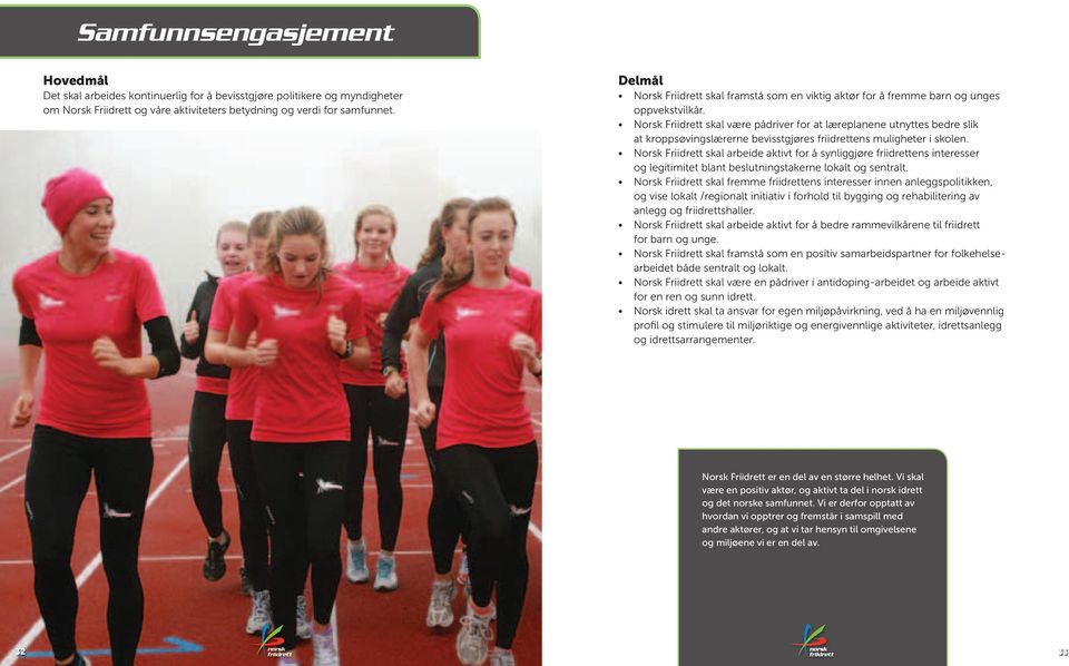 Norsk Friidrett skal være pådriver for at læreplanene utnyttes bedre slik at kroppsøvingslærerne bevisstgjøres friidrettens muligheter i skolen.