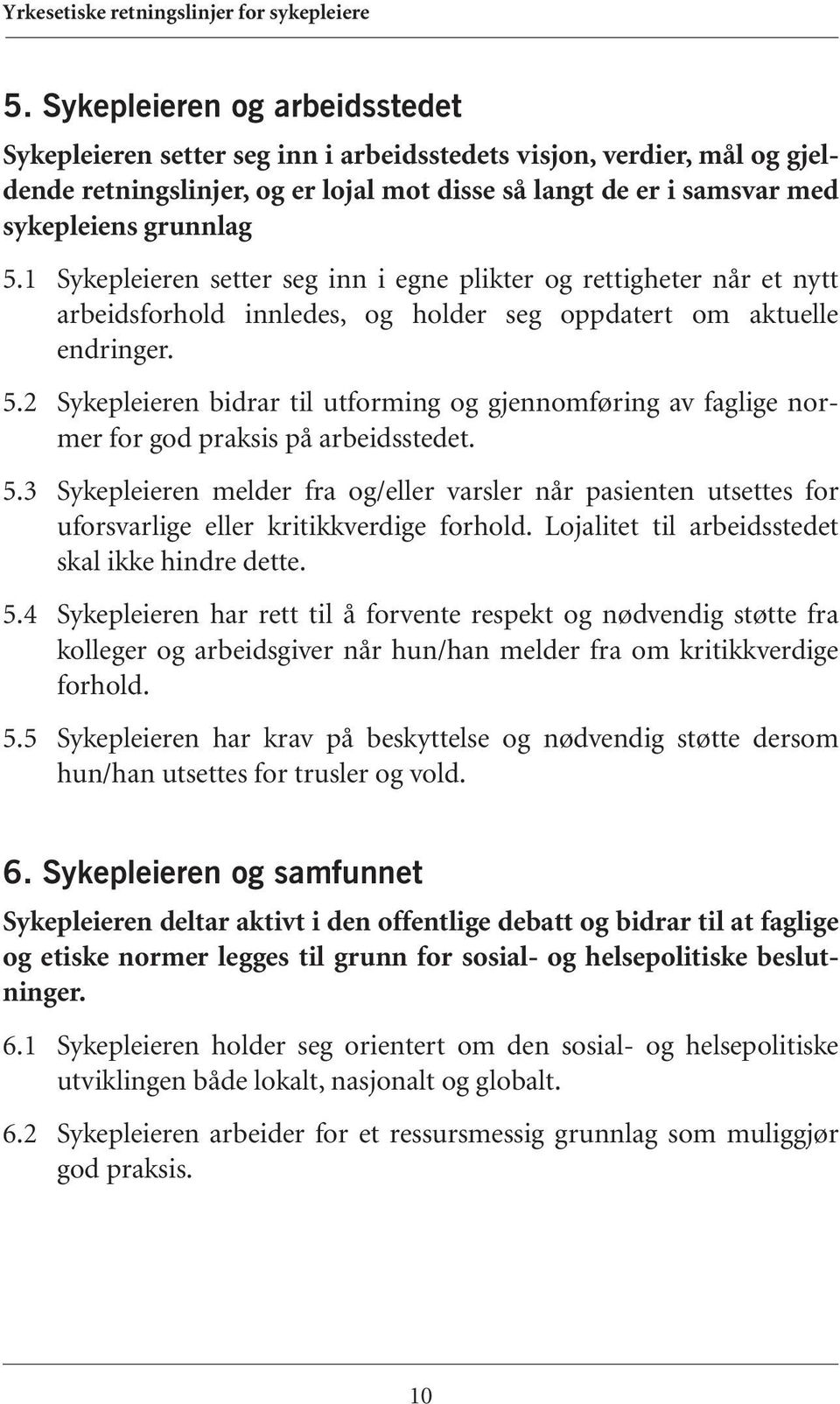 2 Sykepleieren bidrar til utforming og gjennomføring av faglige normer for god praksis på arbeidsstedet. 5.