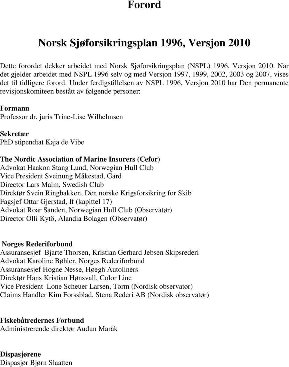 Under ferdigstillelsen av NSPL 1996, Versjon 2010 har Den permanente revisjonskomiteen bestått av følgende personer: Formann Professor dr.