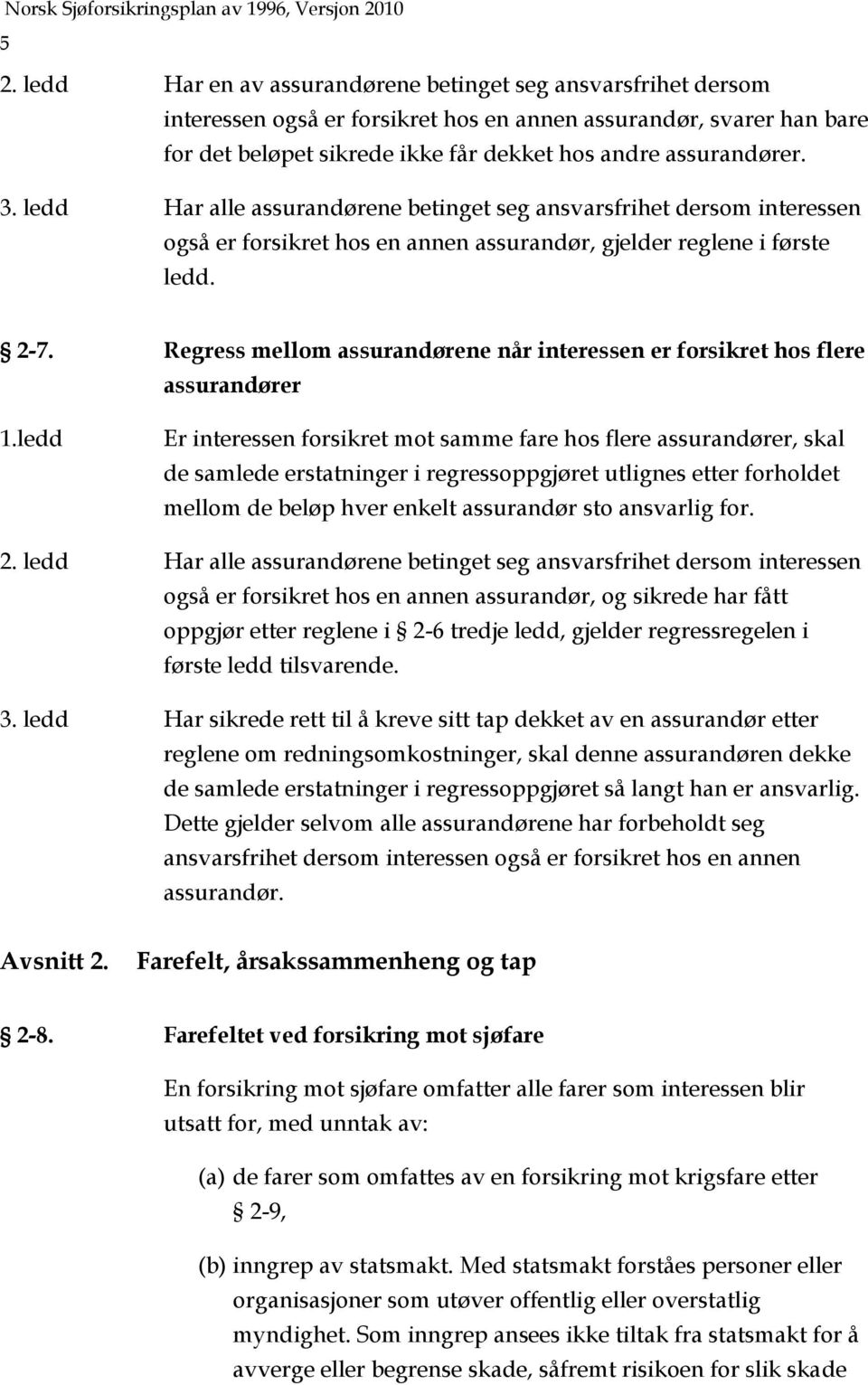 Regress mellom assurandørene når interessen er forsikret hos flere assurandører 1.