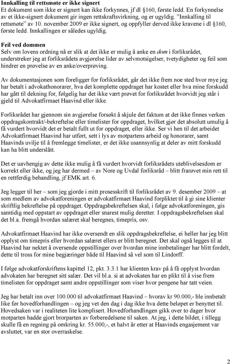 november 2009 er ikke signert, og oppfyller derved ikke kravene i dl 160, første ledd. Innkallingen er således ugyldig.