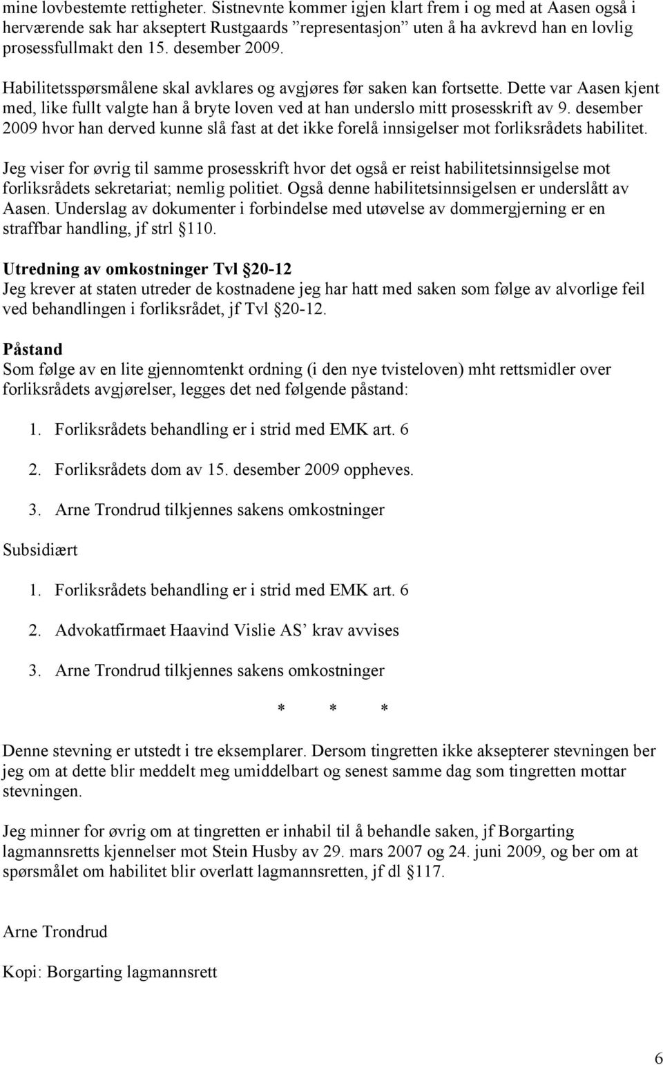 desember 2009 hvor han derved kunne slå fast at det ikke forelå innsigelser mot forliksrådets habilitet.