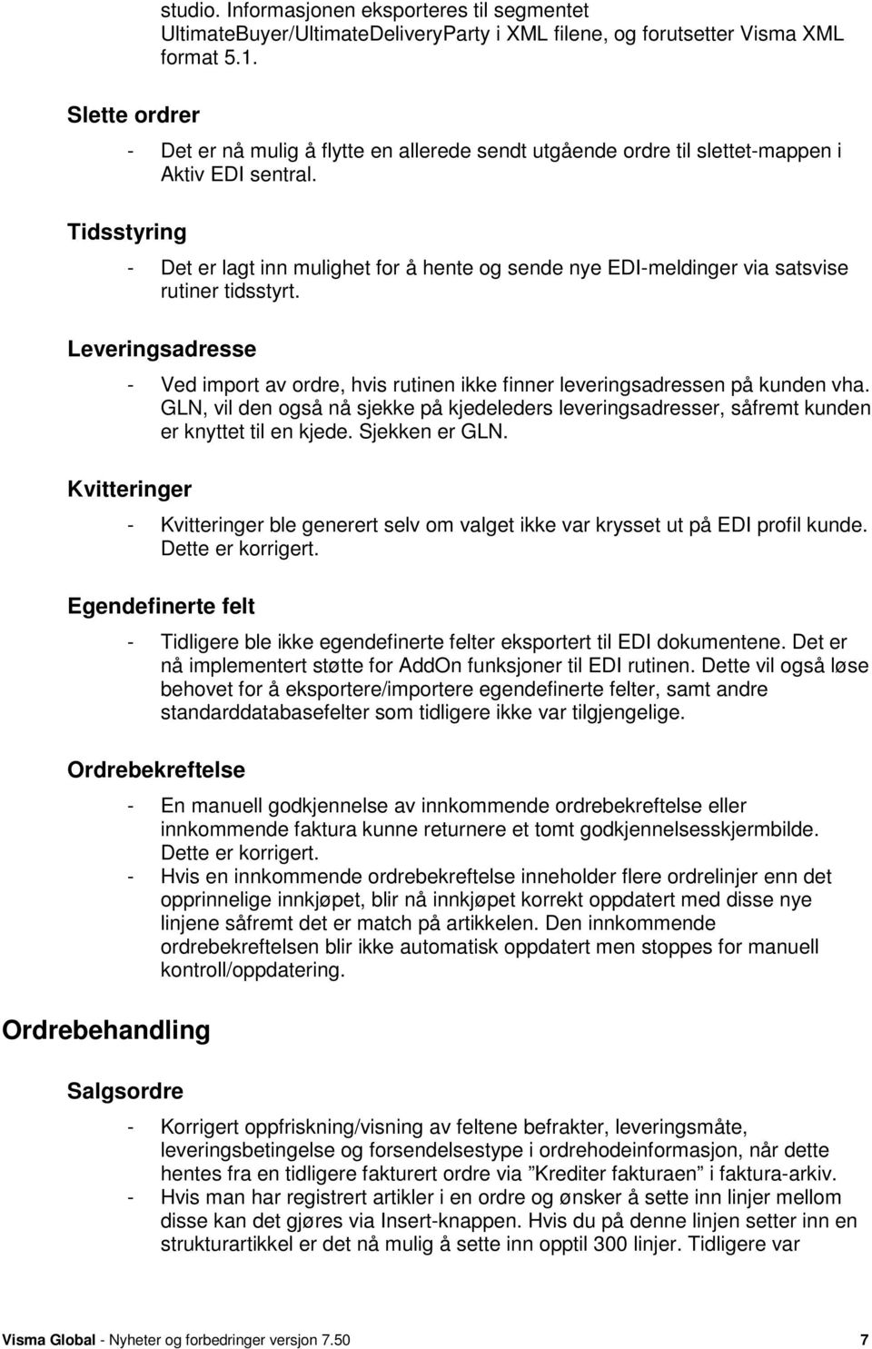 Tidsstyring - Det er lagt inn mulighet for å hente og sende nye EDI-meldinger via satsvise rutiner tidsstyrt.