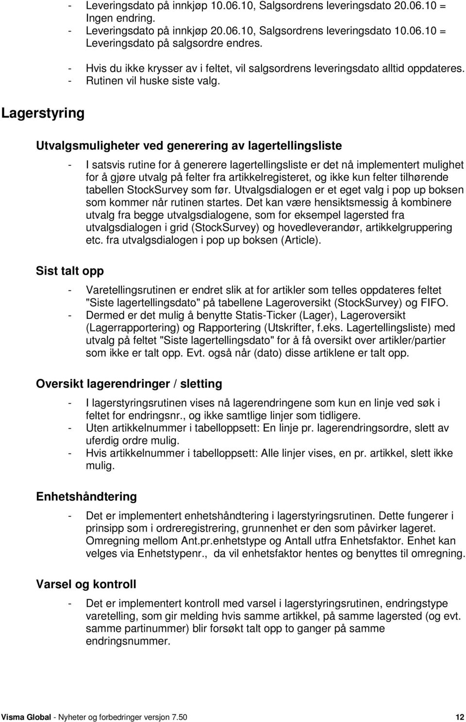 Utvalgsmuligheter ved generering av lagertellingsliste - I satsvis rutine for å generere lagertellingsliste er det nå implementert mulighet for å gjøre utvalg på felter fra artikkelregisteret, og