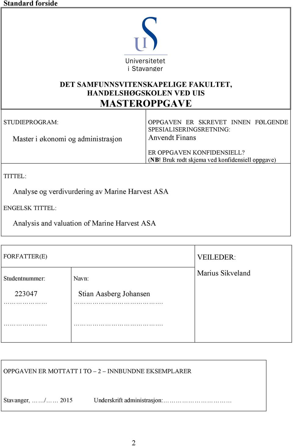 Bruk rødt skjema ved konfidensiell oppgave) TITTEL: Analyse og verdivurdering av Marine Harvest ASA ENGELSK TITTEL: Analysis and valuation of Marine