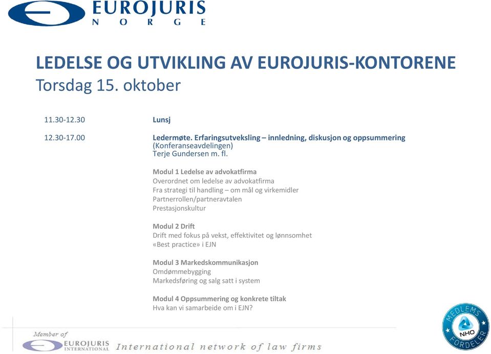 Modul 1 Ledelse av advokatfirma Overordnet om ledelse av advokatfirma Fra strategi til handling om mål og virkemidler Partnerrollen/partneravtalen