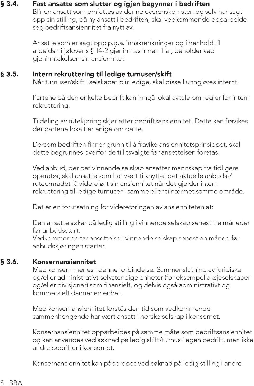 3.5. Intern rekruttering til ledige turnuser/skift Når turnuser/skift i selskapet blir ledige, skal disse kunngjøres internt.