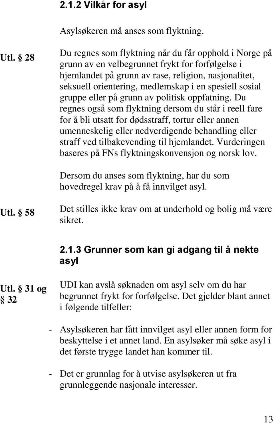 spesiell sosial gruppe eller på grunn av politisk oppfatning.