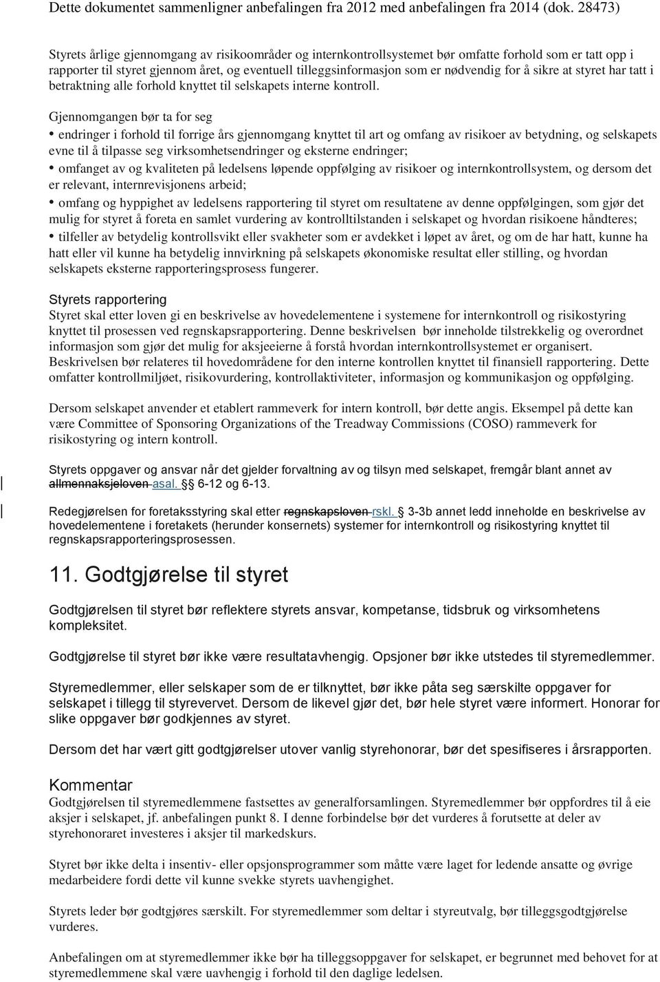 Gjennomgangen bør ta for seg endringer i forhold til forrige års gjennomgang knyttet til art og omfang av risikoer av betydning, og selskapets evne til å tilpasse seg virksomhetsendringer og eksterne