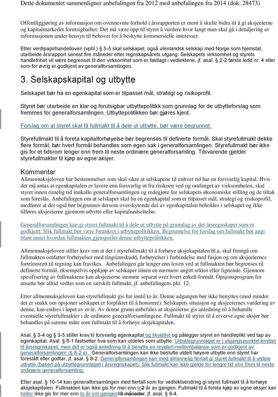 ) 5-5 skal selskapet, også utenlandsk selskap med Norge som hjemstat, utarbeide årsrapport senest fire måneder etter regnskapsårets utgang.