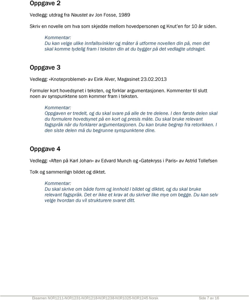 Oppgave 3 Vedlegg: «Knoteproblemet» av Eirik Alver Formuler kort hovedsynet i teksten, og forklar argumentasjonen. Kommenter til slutt noen av synspunktene som kommer fram i teksten.