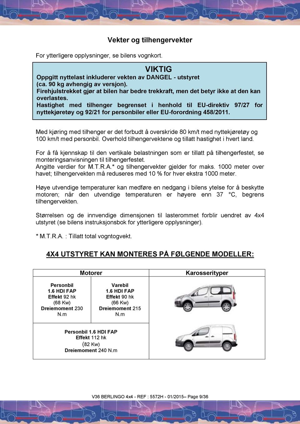 Hastighet med tilhenger begrenset i henhold til EU-direktiv 97/27 for nyttekjøretøy og 92/21 for personbiler eller EU-forordning 458/2011.