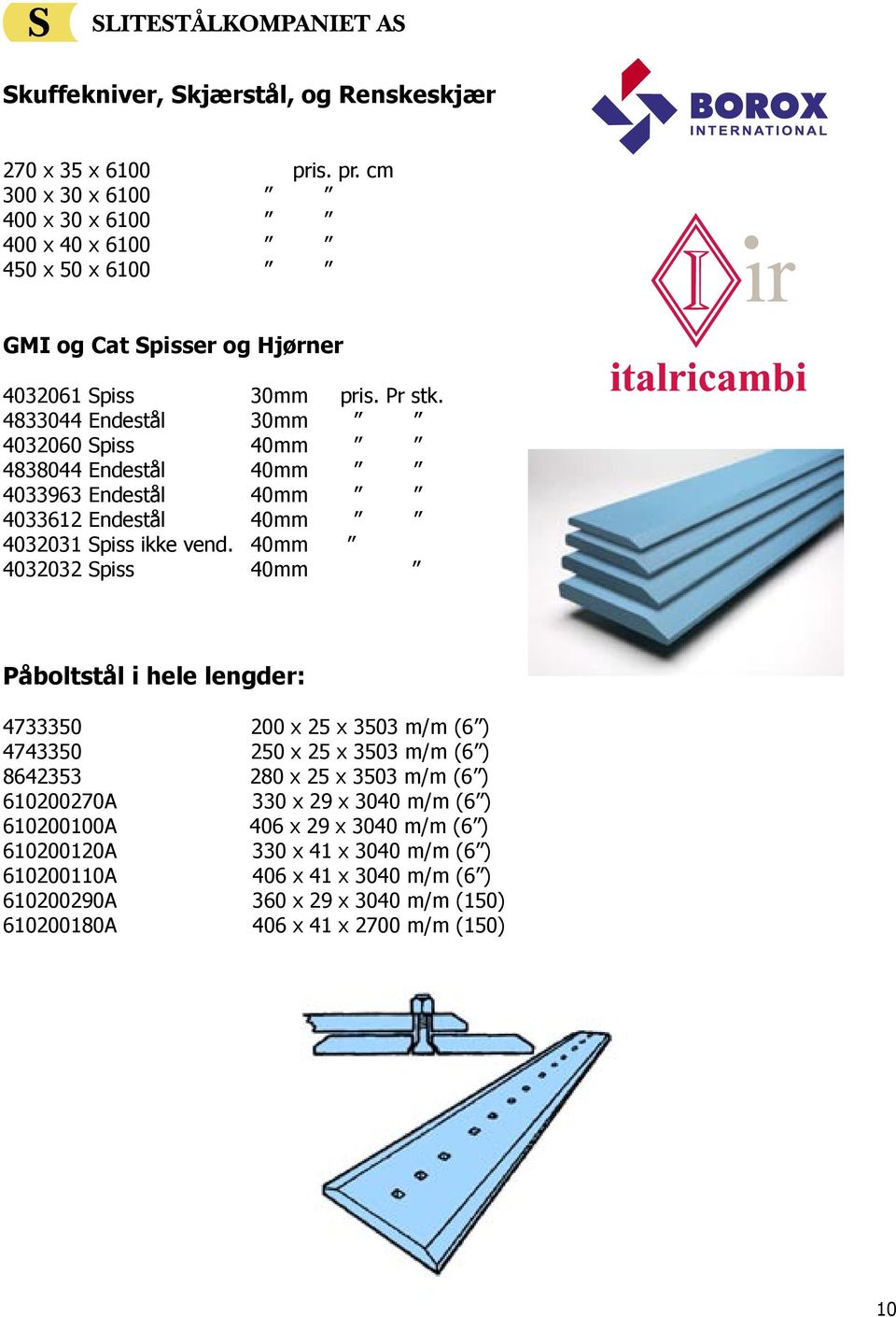 4833044 Endestål 30mm 4032060 Spiss 40mm 4838044 Endestål 40mm 4033963 Endestål 40mm 4033612 Endestål 40mm 4032031 Spiss ikke vend.