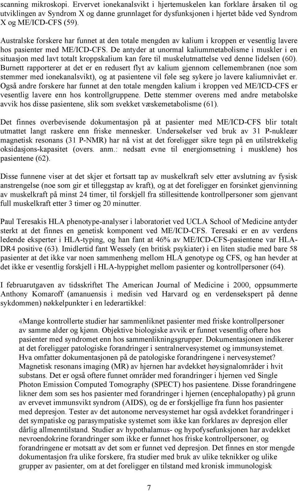 Australske forskere har funnet at den totale mengden av kalium i kroppen er vesentlig lavere hos pasienter med ME/ICD-CFS.