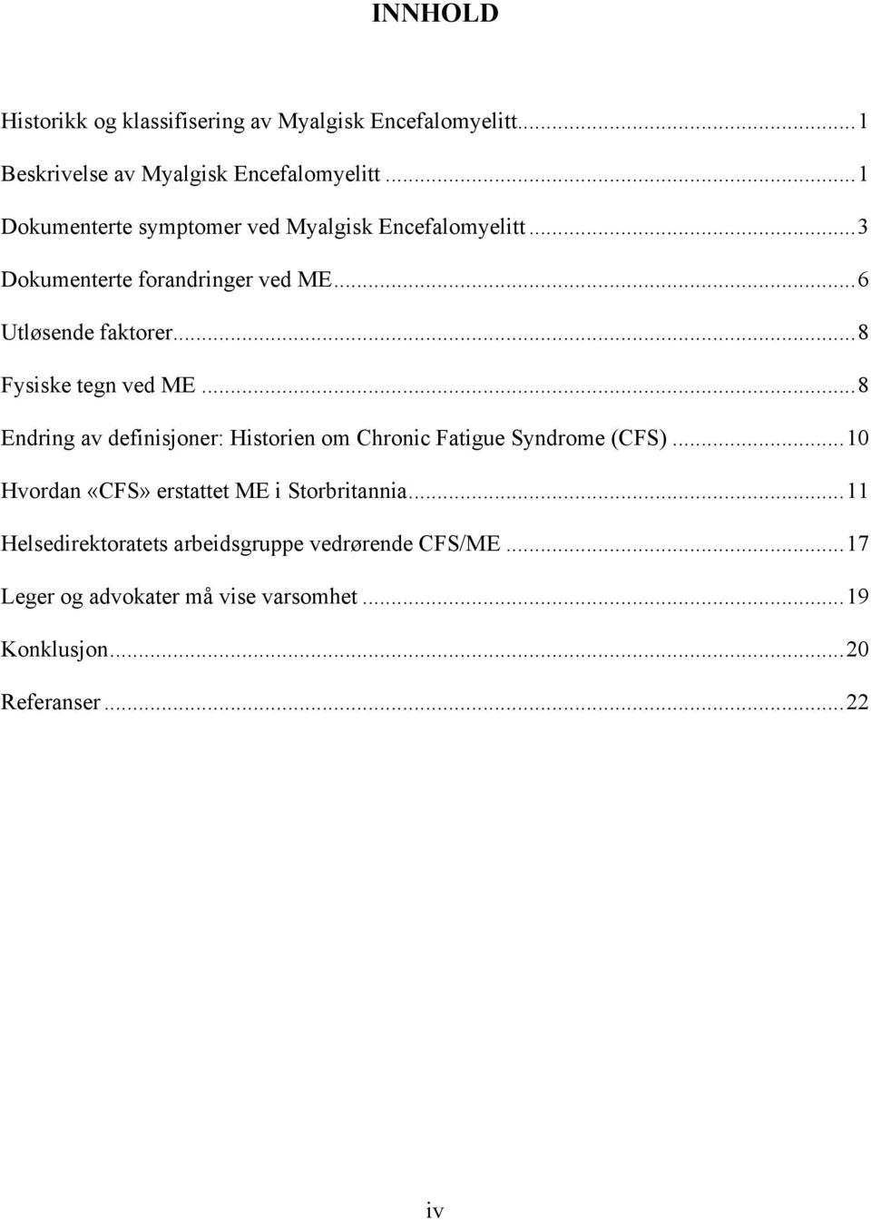 ..8 Fysiske tegn ved ME...8 Endring av definisjoner: Historien om Chronic Fatigue Syndrome (CFS).