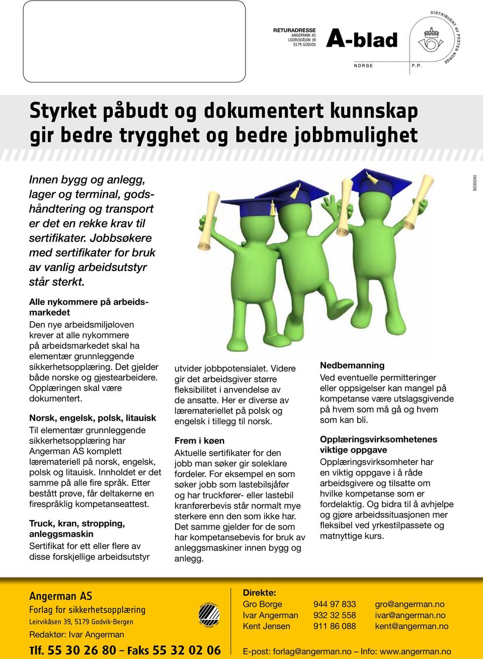 Bodoni Alle nykommere på arbeidsmarkedet Den nye arbeidsmiljøloven krever at alle nykommere på arbeidsmarkedet skal ha elementær grunnleggende sikkerhetsopplæring.