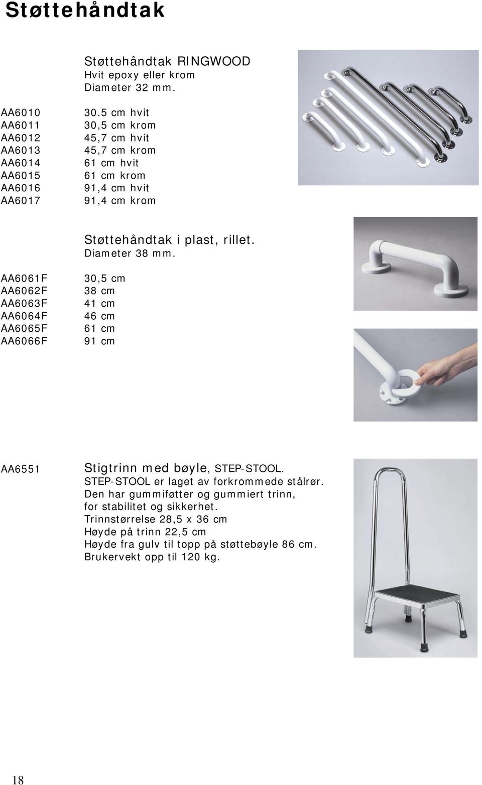 AA6061F AA6062F AA6063F AA6064F AA6065F AA6066F 30,5 cm 38 cm 41 cm 46 cm 61 cm 91 cm AA6551 Stigtrinn med bøyle, STEP-STOOL.