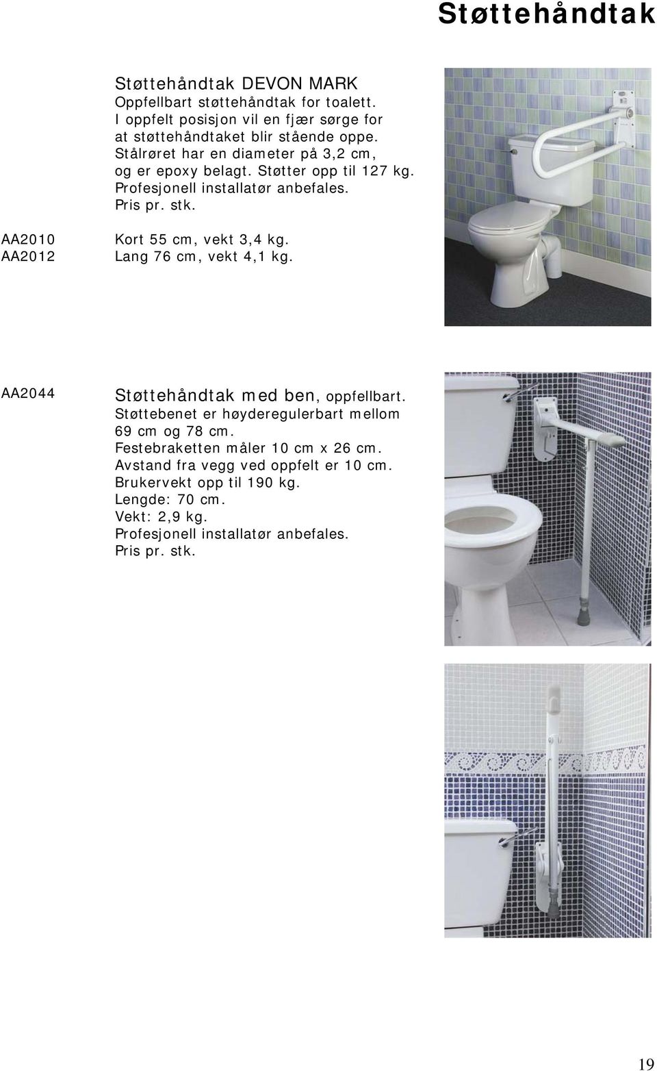 AA2010 AA2012 Kort 55 cm, vekt 3,4 kg. Lang 76 cm, vekt 4,1 kg. AA2044 Støttehåndtak med ben, oppfellbart.