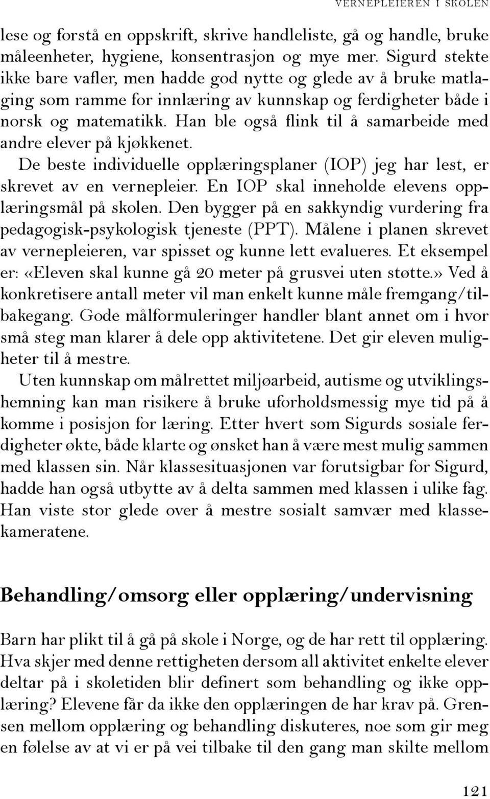 Han ble også flink til å samarbeide med andre elever på kjøkkenet. De beste individuelle opplæringsplaner (IOP) jeg har lest, er skrevet av en vernepleier.