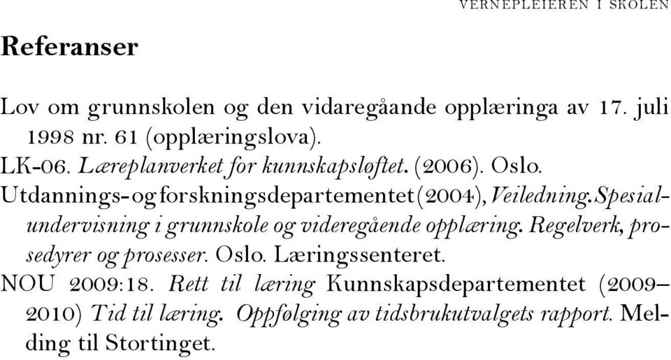 Spesialundervisning i grunnskole og videregående opplæring. Regelverk, prosedyrer og prosesser. Oslo. Læringssenteret.