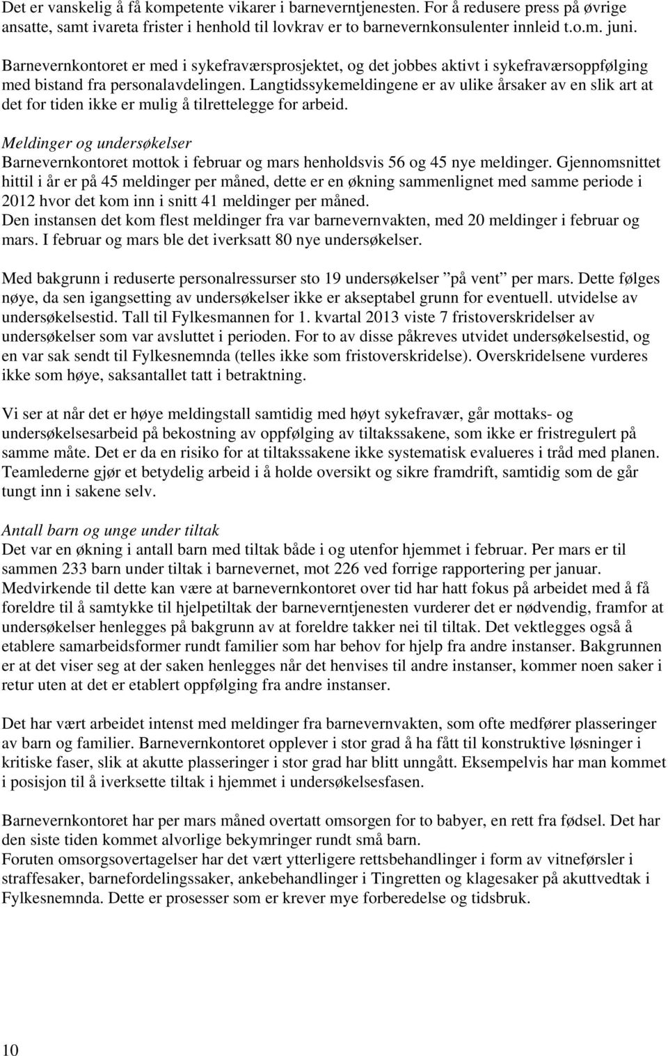 Langtidssykemeldingene er av ulike årsaker av en slik art at det for tiden ikke er mulig å tilrettelegge for arbeid.