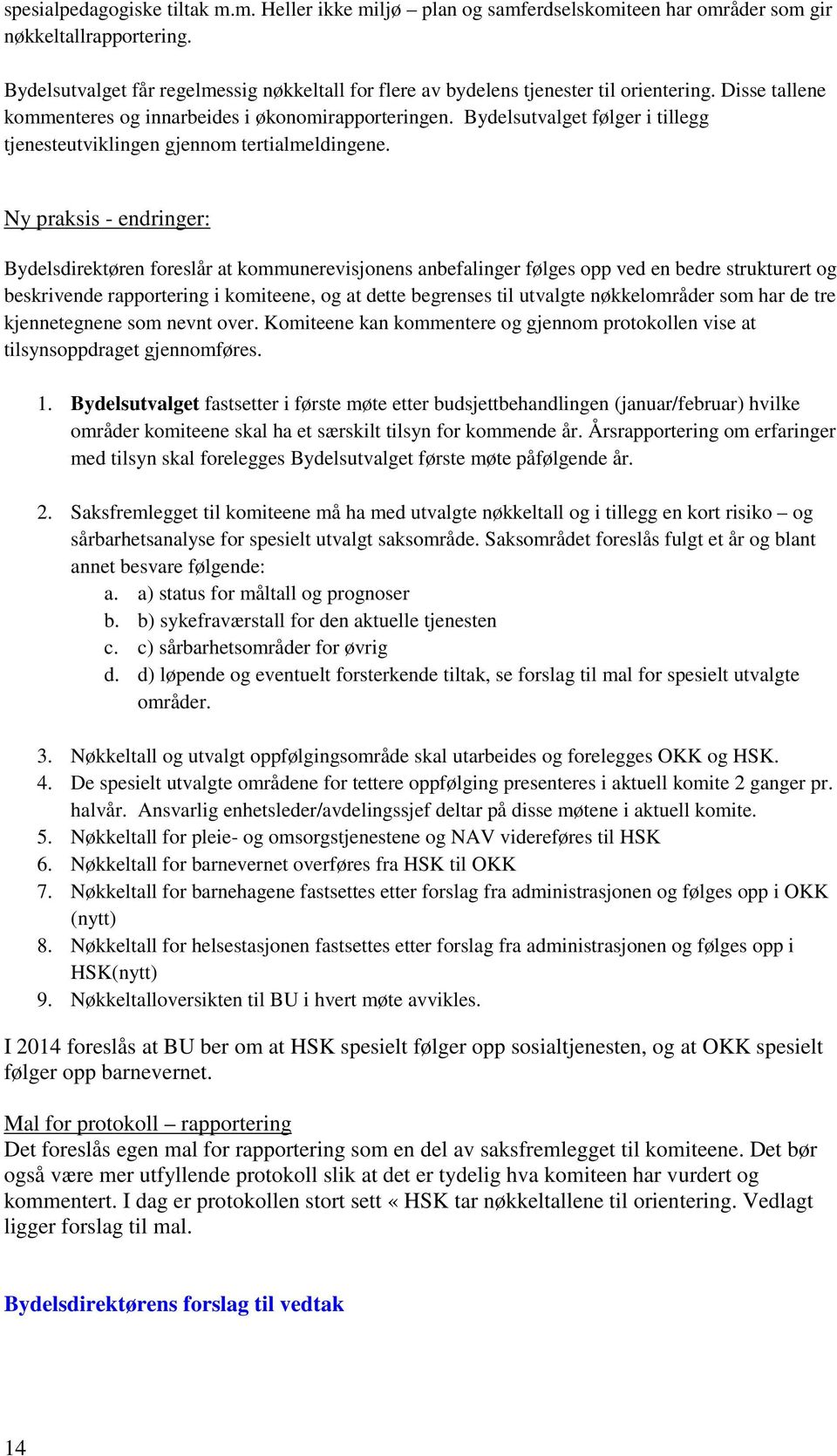 Bydelsutvalget følger i tillegg tjenesteutviklingen gjennom tertialmeldingene.