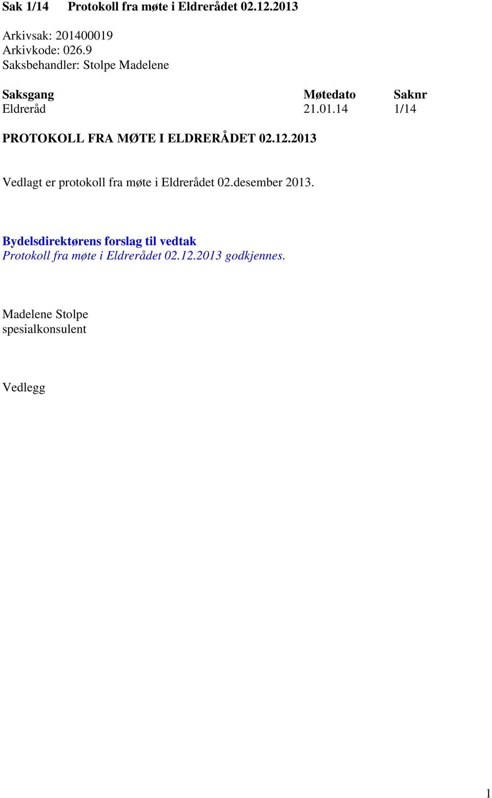 14 1/14 PROTOKOLL FRA MØTE I ELDRERÅDET 02.12.2013 Vedlagt er protokoll fra møte i Eldrerådet 02.