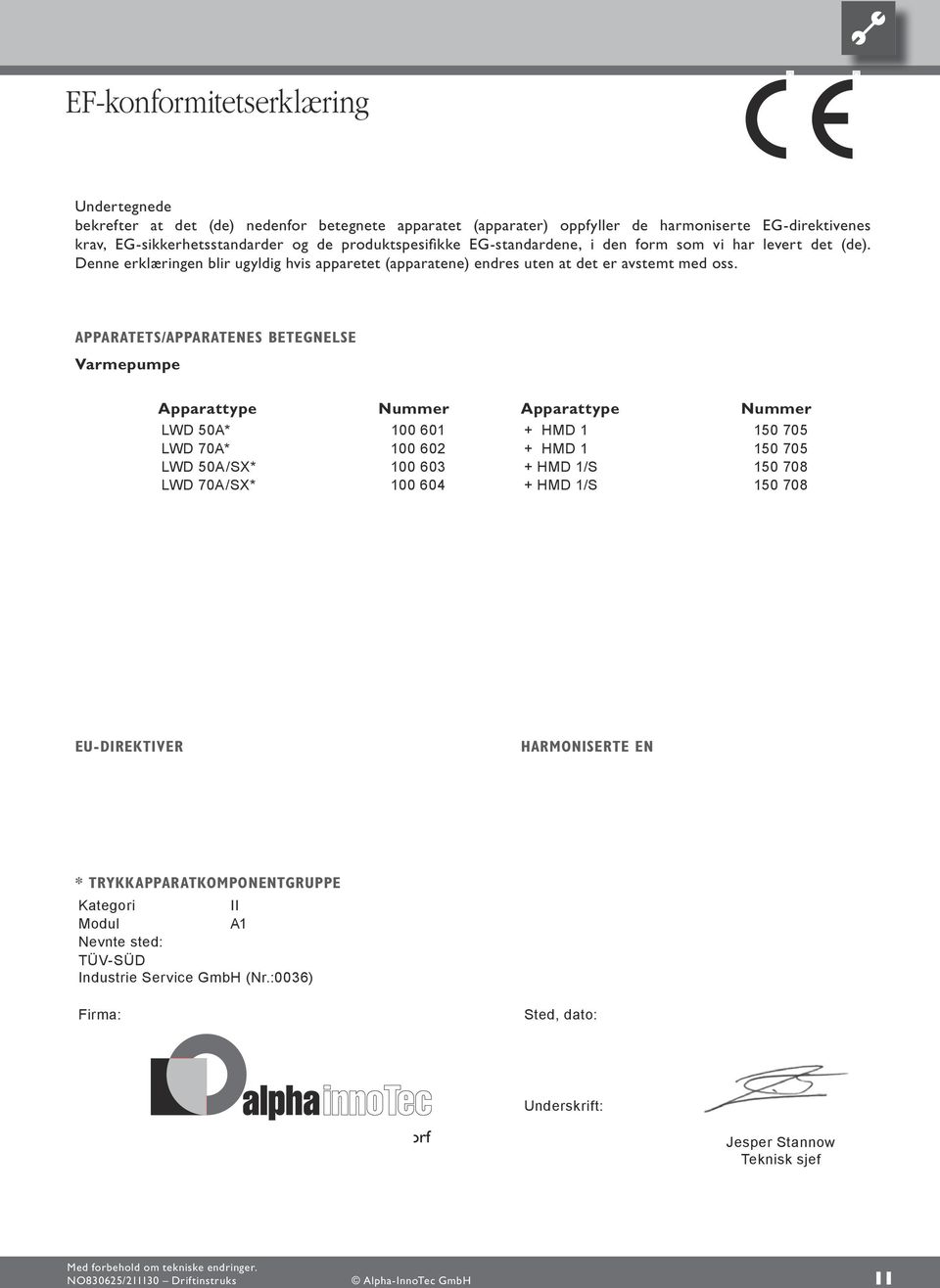 Apparatets/Apparatenes betegnelse Varmepumpe Apparattype Nummer Apparattype Nummer LWD 50A* 00 0 + HMD 50 705 LWD 70A* 00 0 + HMD 50 705 LWD 50A/SX* 00 0 + HMD /S 50 708 LWD 70A/SX* 00 0 +