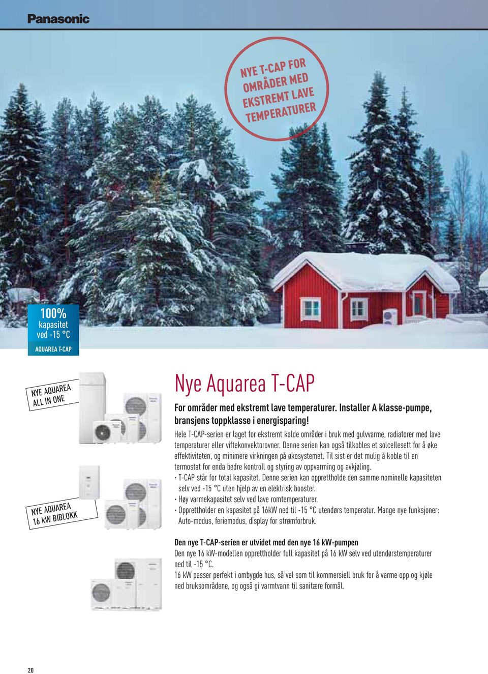 Hele T-CAP-serien er laget for ekstremt kalde områder i bruk med gulvvarme, radiatorer med lave temperaturer eller viftekonvektorovner.