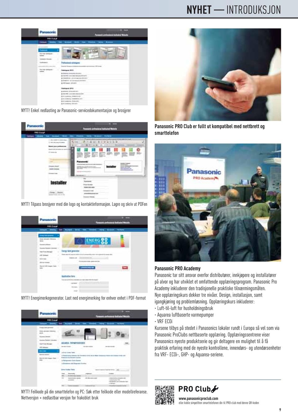 Last ned energimerking for enhver enhet i PDF-format Panasonic PRO Academy Panasonic tar sitt ansvar overfor distributører, innkjøpere og installatører på alvor og har utviklet et omfattende