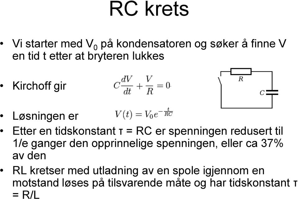 redusert til 1/e ganger den opprinnelige spenningen, eller ca 37% av den RL kretser med