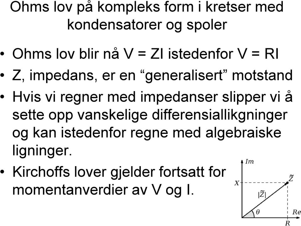 impedanser slipper vi å sette opp vanskelige differensiallikgninger og kan istedenfor