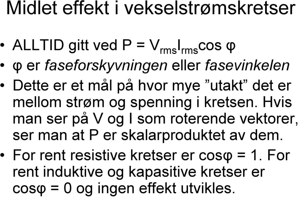 Hvis man ser på V og I som roterende vektorer, ser man at P er skalarproduktet av dem.