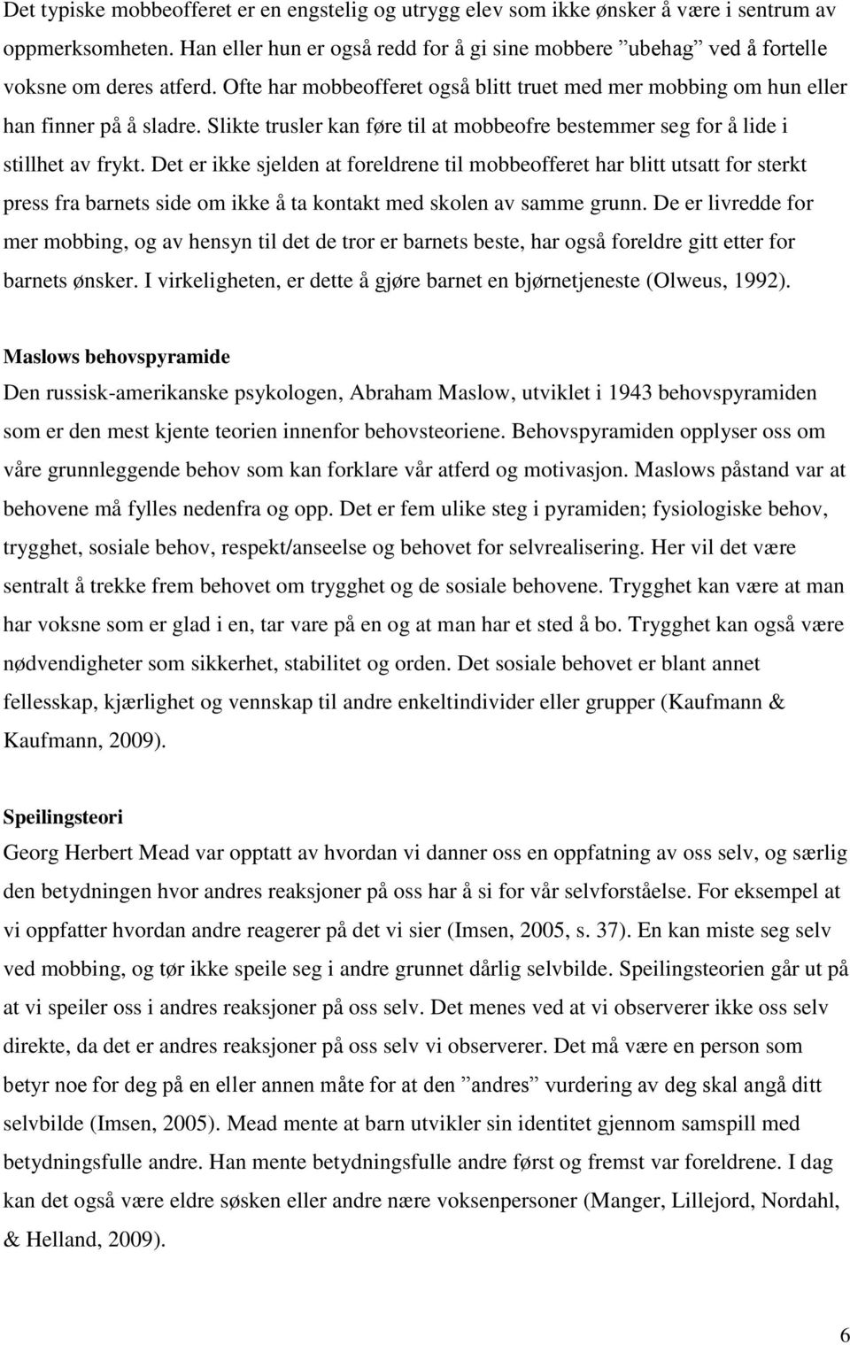 Slikte trusler kan føre til at mobbeofre bestemmer seg for å lide i stillhet av frykt.