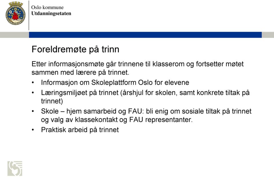 Informasjon om Skoleplattform Oslo for elevene Læringsmiljøet på trinnet (årshjul for skolen,