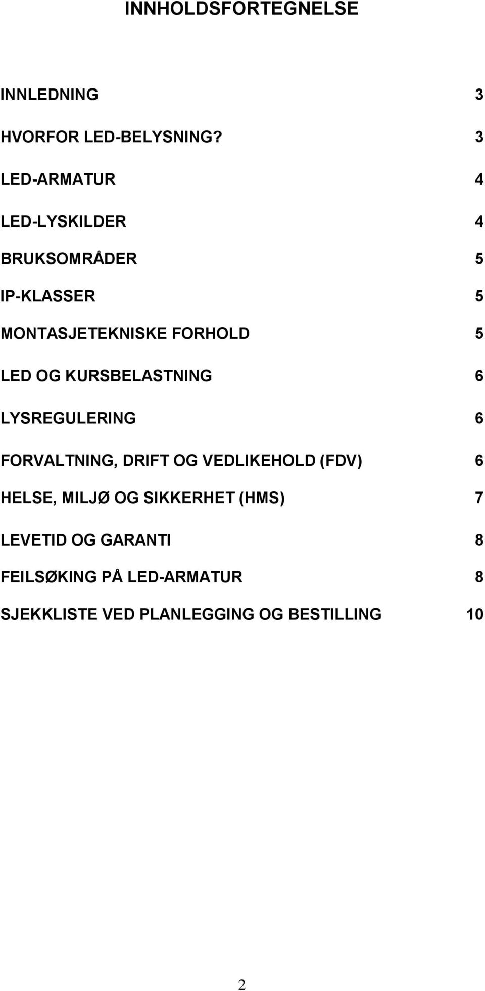 LED OG KURSBELASTNING 6 LYSREGULERING 6 FORVALTNING, DRIFT OG VEDLIKEHOLD (FDV) 6 HELSE,