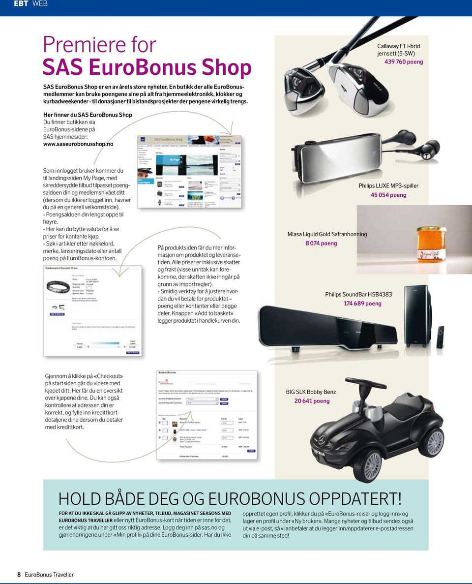 Her finner du SAS EuroBonus Shop Du finner butikken via EuroBonus-sidene på SAS hjemmesider: www.saseurobonusshop.