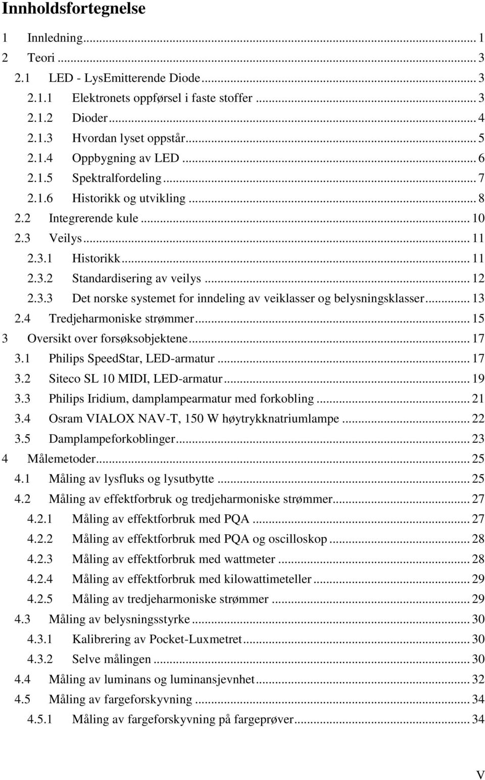 .. 13 2.4 Tredjeharmoniske strømmer... 15 3 Oversikt over forsøksobjektene... 17 3.1 Philips SpeedStar, LED-armatur... 17 3.2 Siteco SL 10 MIDI, LED-armatur... 19 3.