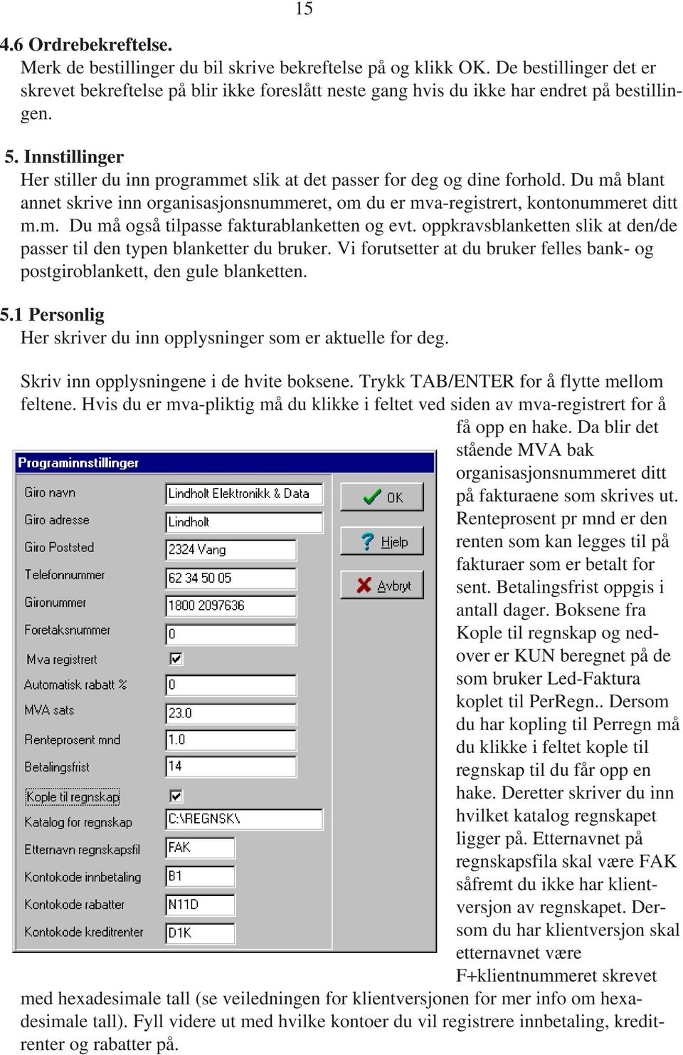 Innstillinger Her stiller du inn programmet slik at det passer for deg og dine forhold. Du må blant annet skrive inn organisasjonsnummeret, om du er mva-registrert, kontonummeret ditt m.m. Du må også tilpasse fakturablanketten og evt.