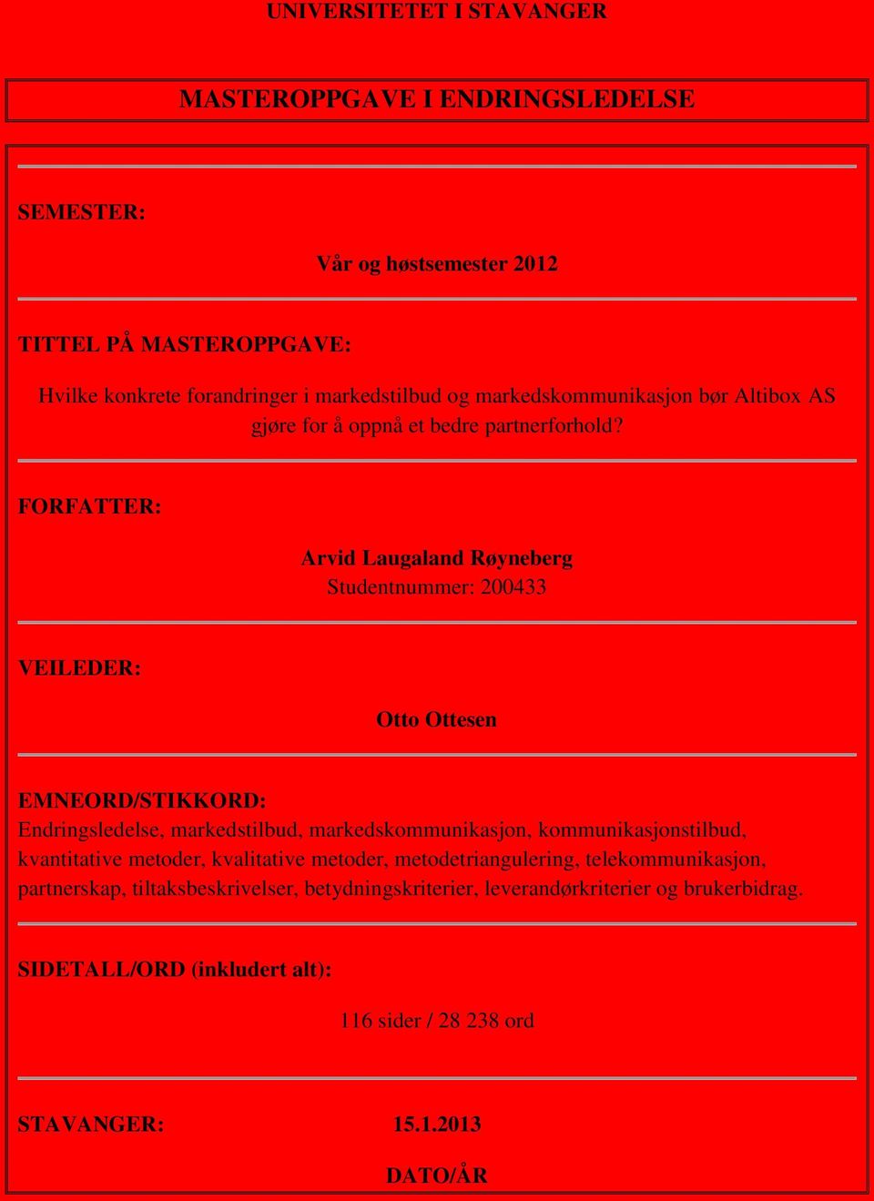 FORFATTER: Arvid Laugaland Røyneberg Studentnummer: 200433 VEILEDER: Otto Ottesen EMNEORD/STIKKORD: Endringsledelse, markedstilbud, markedskommunikasjon,